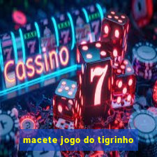 macete jogo do tigrinho