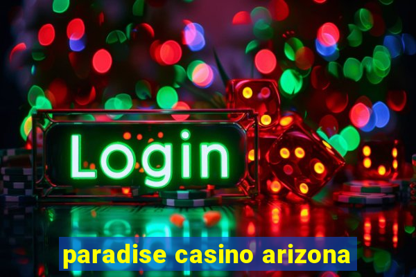 paradise casino arizona