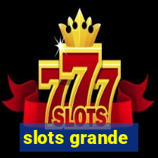 slots grande