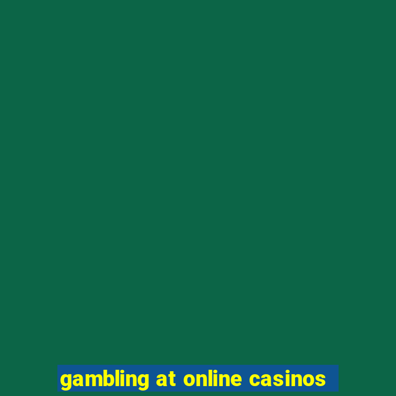 gambling at online casinos