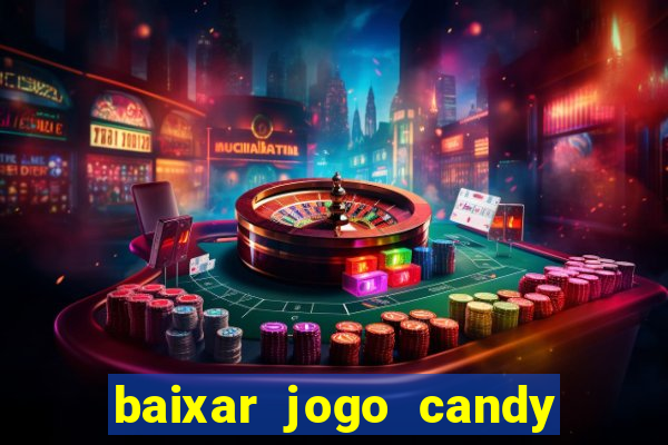 baixar jogo candy crush saga soda gratis