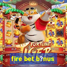 fire bet b?nus