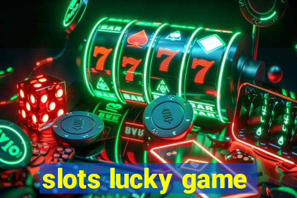 slots lucky game