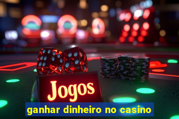 ganhar dinheiro no casino