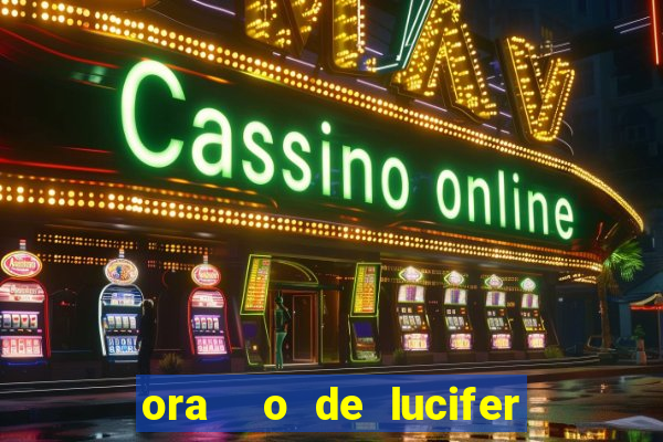 ora  o de lucifer para ganhar na mega sena