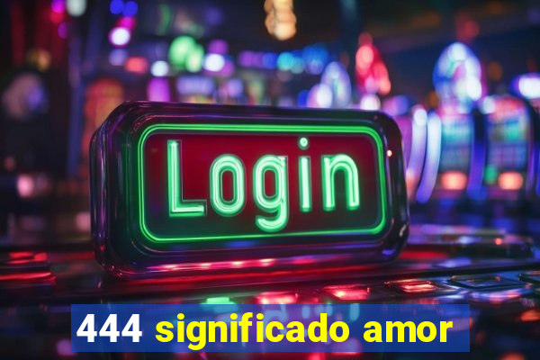 444 significado amor