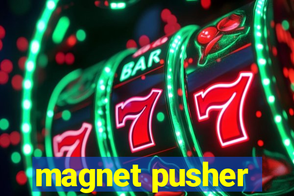 magnet pusher