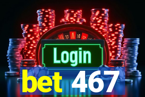 bet 467