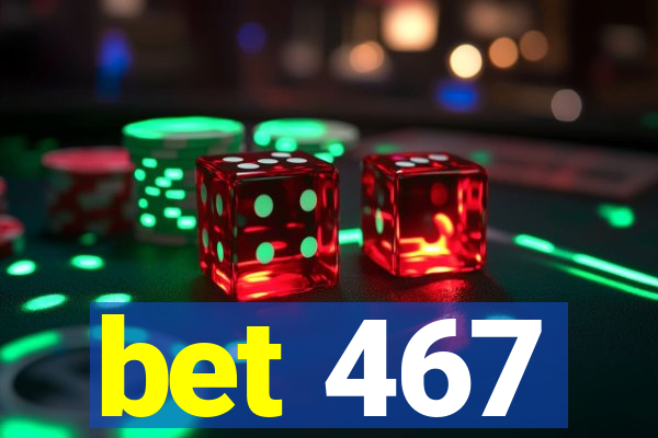 bet 467