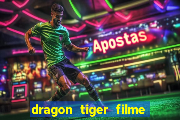 dragon tiger filme completo dublado online