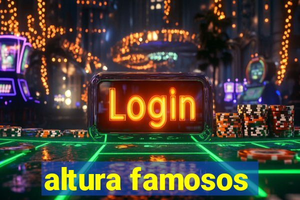 altura famosos