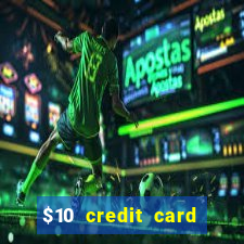 $10 credit card deposit casino