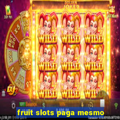 fruit slots paga mesmo