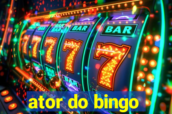 ator do bingo