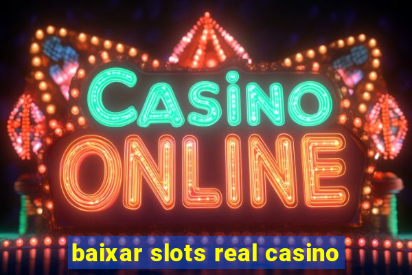 baixar slots real casino