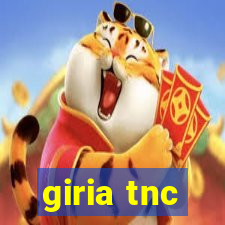 giria tnc