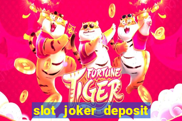 slot joker deposit pulsa tanpa potongan