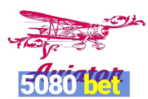 5080 bet