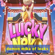 demon mika of leaks