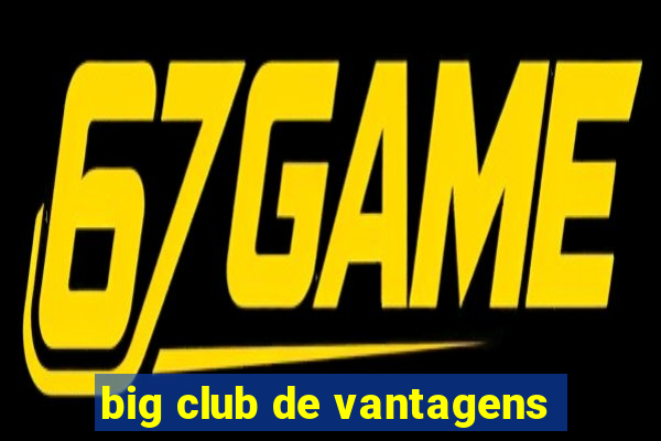 big club de vantagens