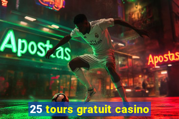 25 tours gratuit casino