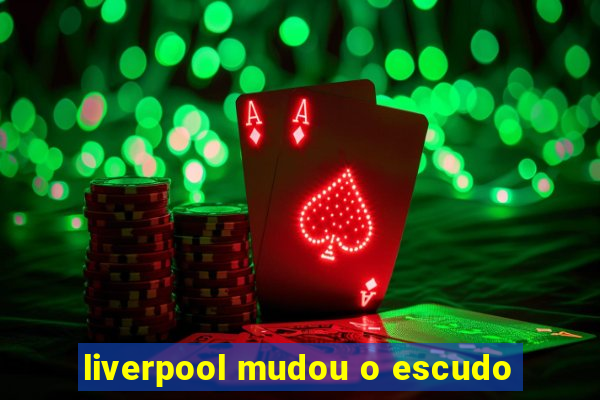 liverpool mudou o escudo