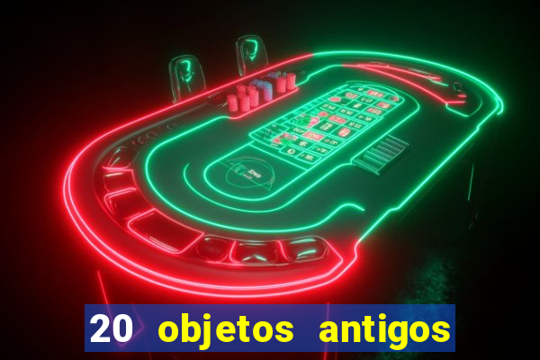 20 objetos antigos que hoje valem uma fortuna