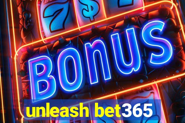 unleash bet365