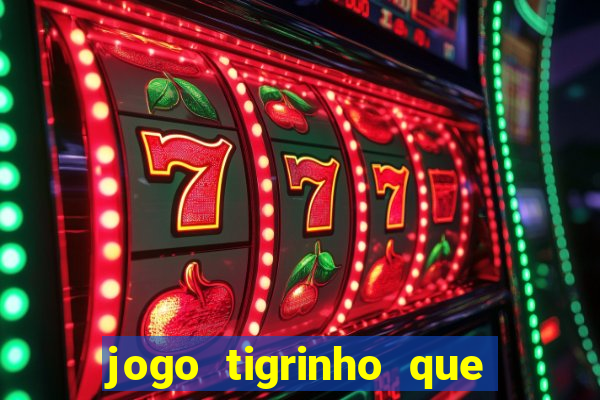 jogo tigrinho que da bonus no cadastro