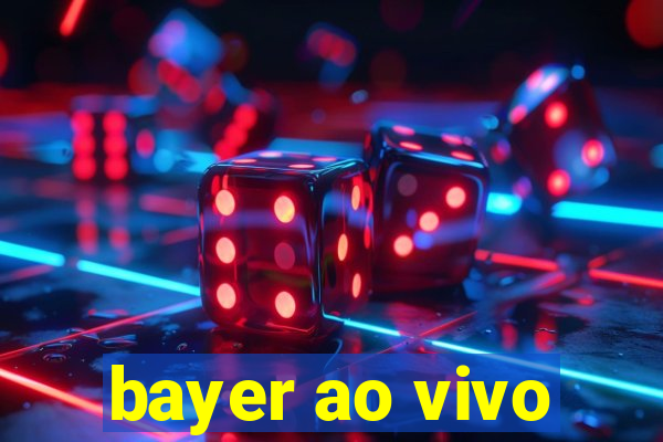 bayer ao vivo