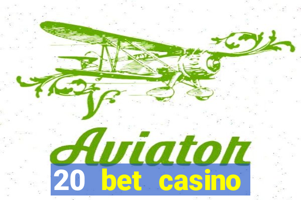 20 bet casino bonus ohne einzahlung