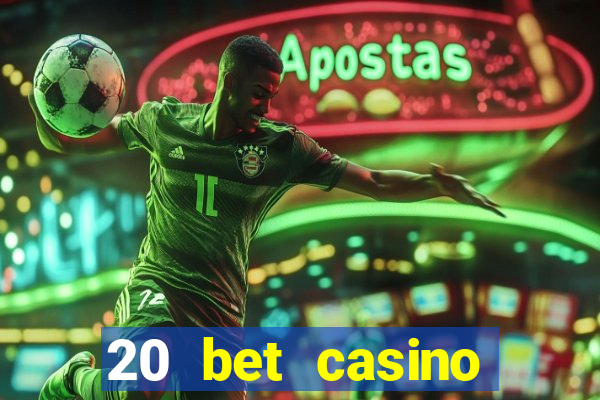 20 bet casino bonus ohne einzahlung