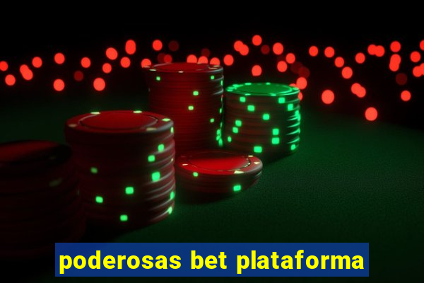 poderosas bet plataforma