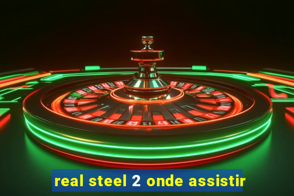 real steel 2 onde assistir