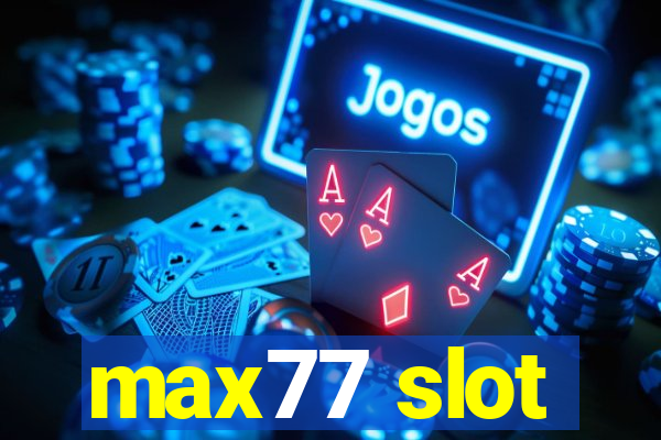 max77 slot