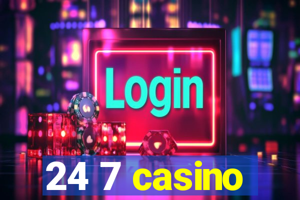 24 7 casino