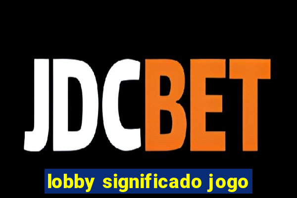 lobby significado jogo