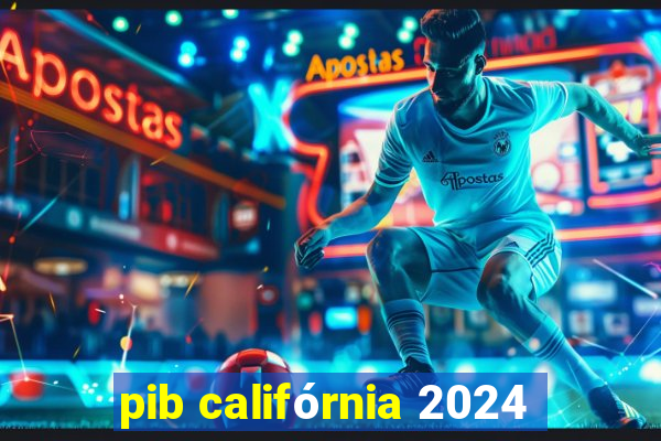 pib califórnia 2024