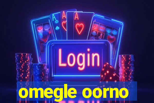 omegle oorno