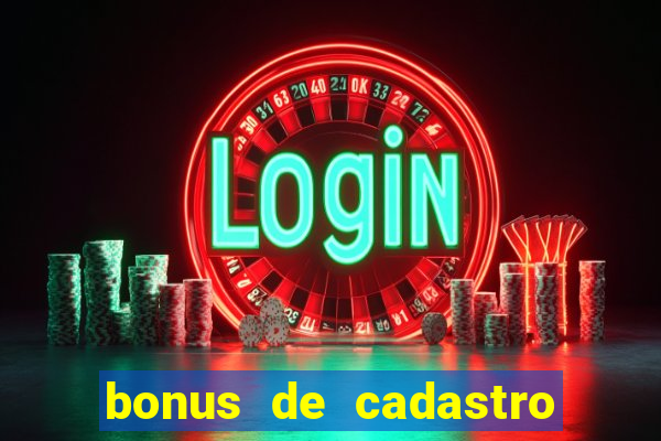 bonus de cadastro cassino sem deposito