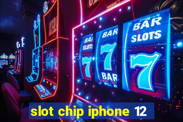 slot chip iphone 12