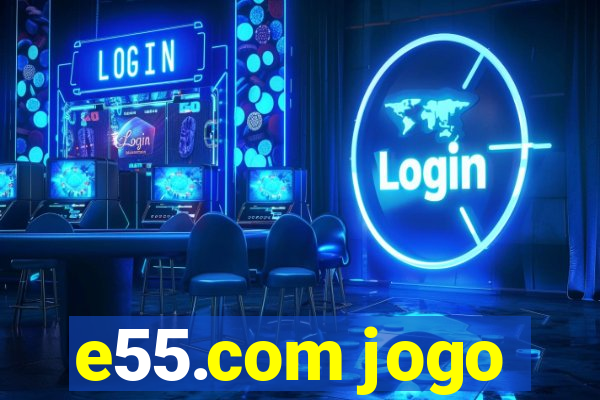 e55.com jogo