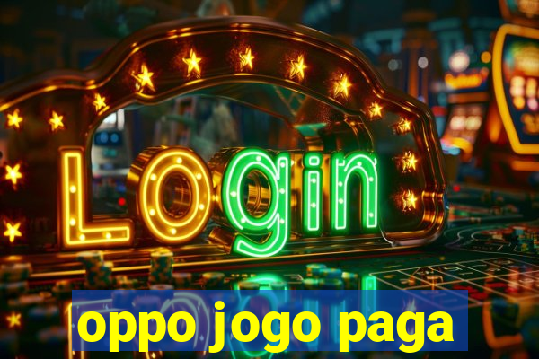 oppo jogo paga