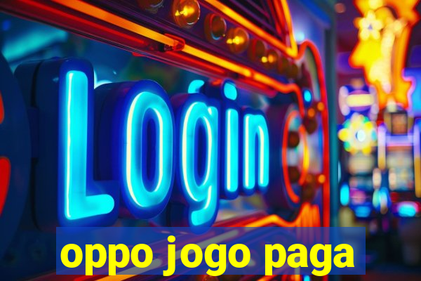 oppo jogo paga