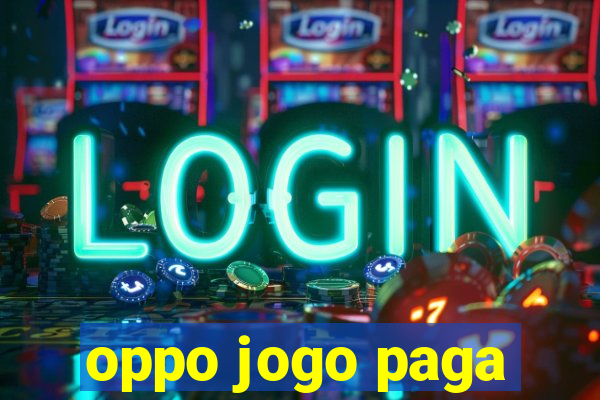 oppo jogo paga