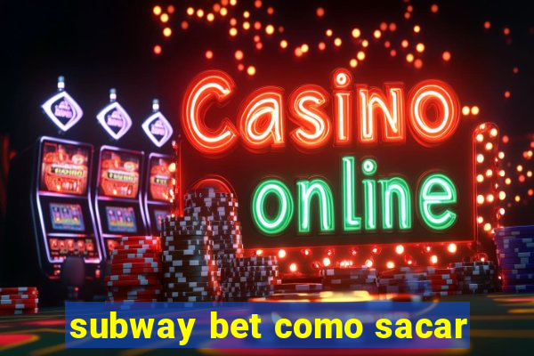 subway bet como sacar