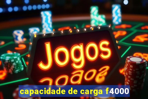 capacidade de carga f4000