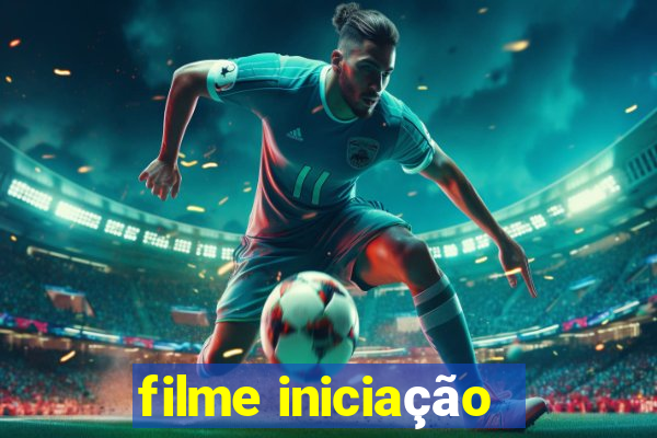 filme iniciação