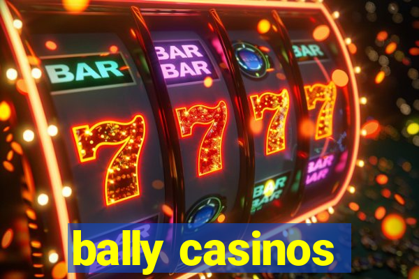 bally casinos