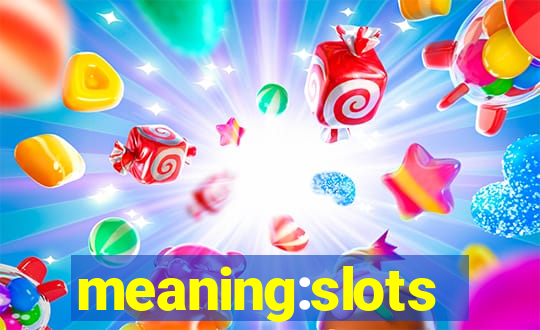 meaning:slots